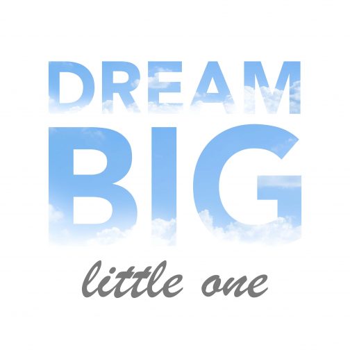 Dream big little one